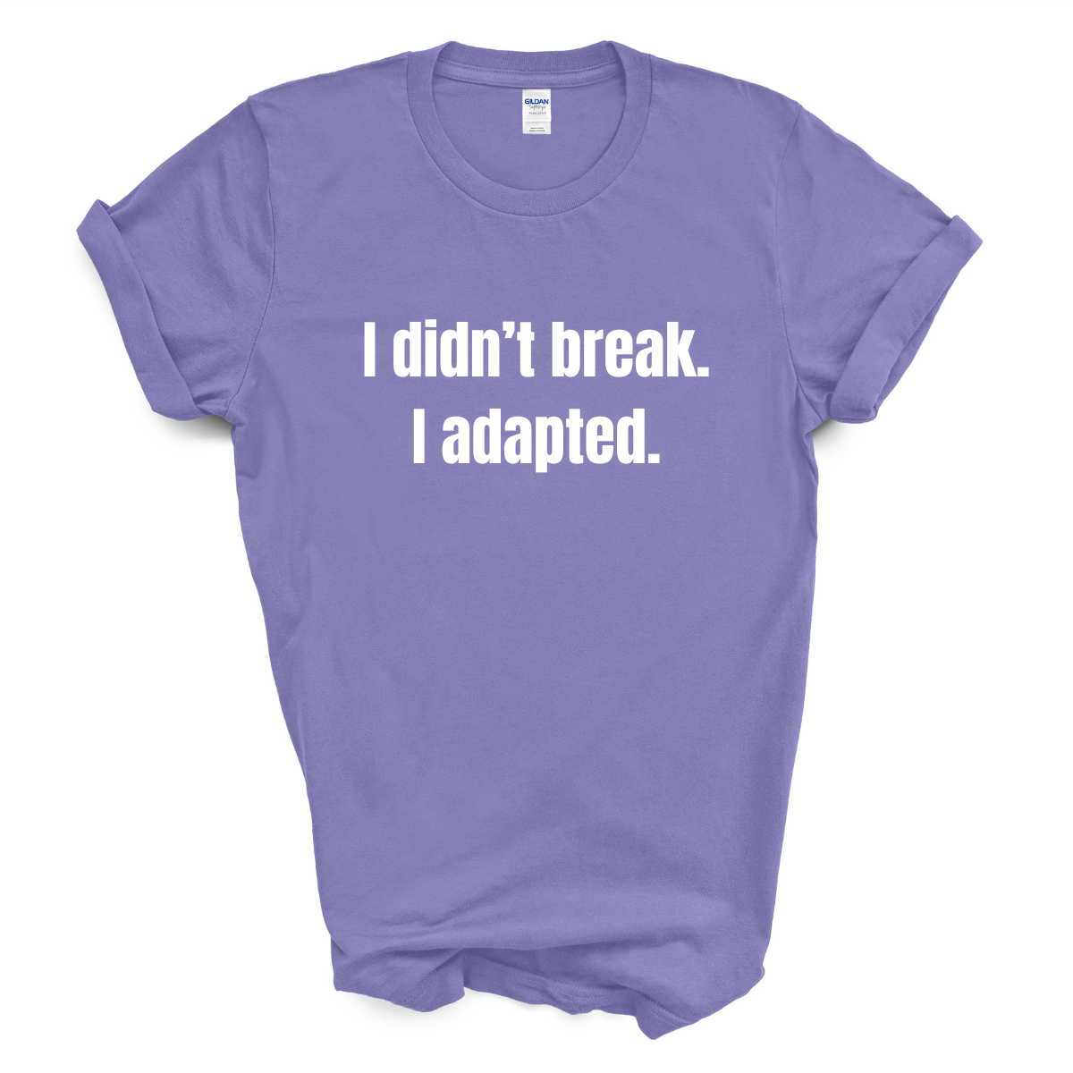 I Didn't Break. I Adapted. T-Shirt