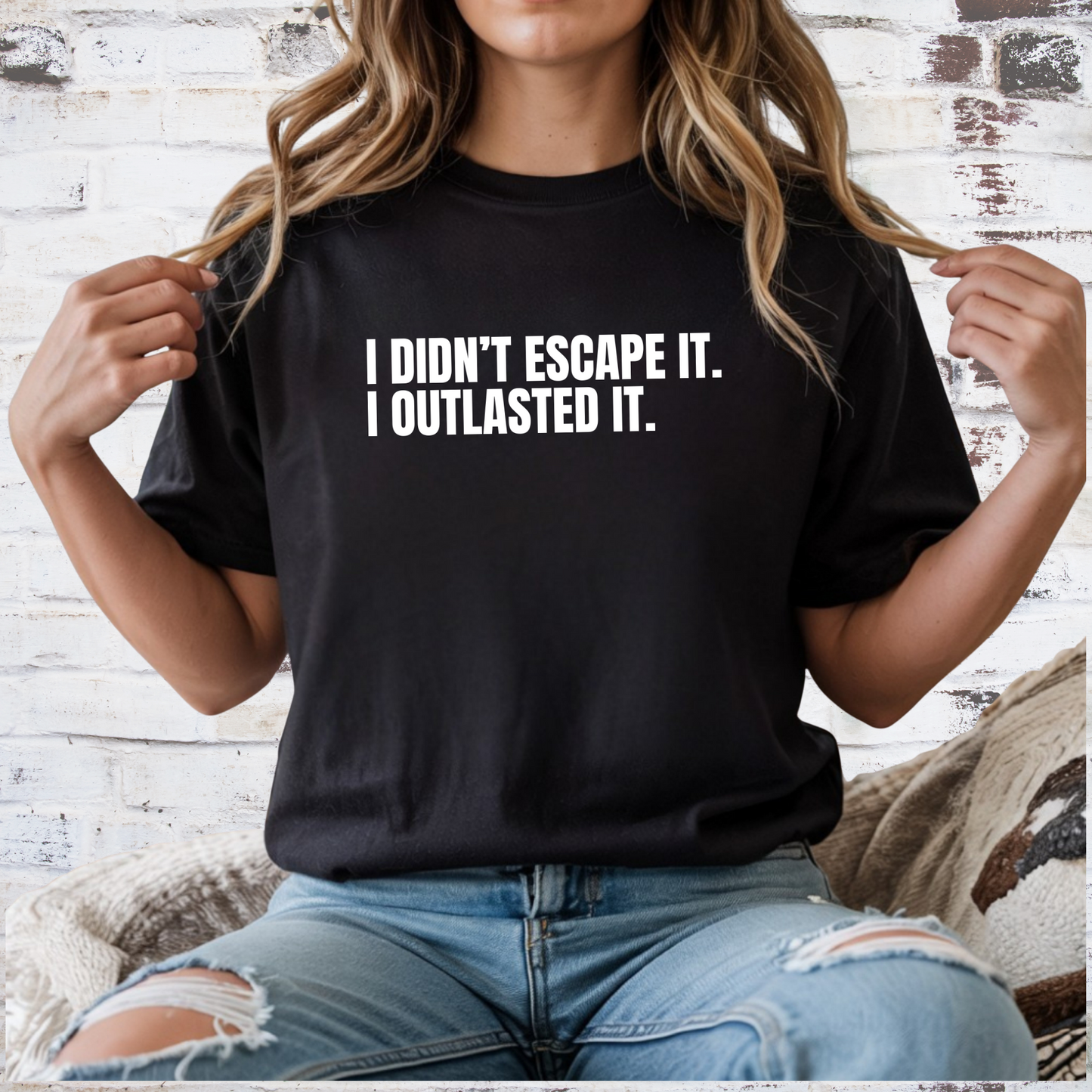 I Didn't Escape It. I Outlasted It. T-Shirt