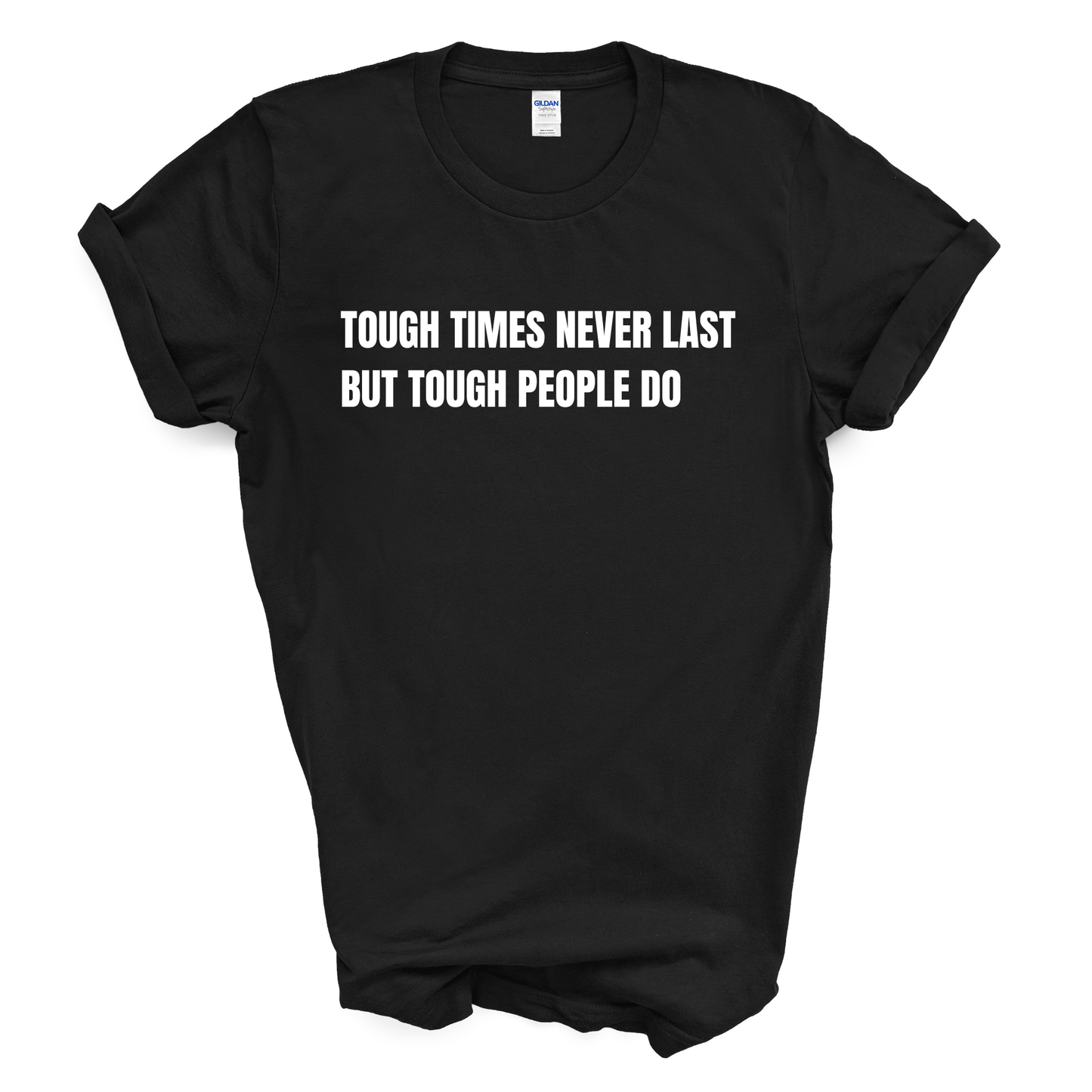 Tough Times Never Last But Tough People Do T-Shirt