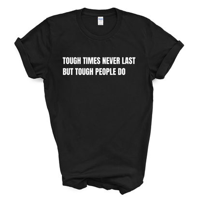 Tough Times Never Last But Tough People Do T-Shirt