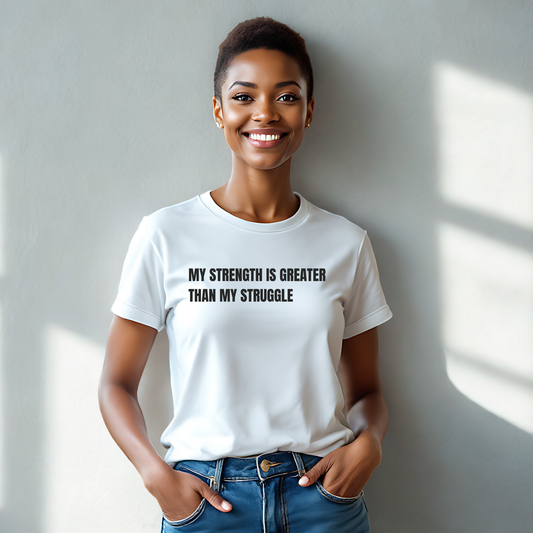 My Strength Is Greater Than My Struggle T-Shirt