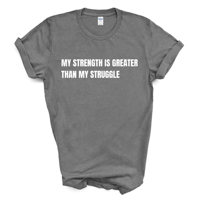My Strength Is Greater Than My Struggle T-Shirt