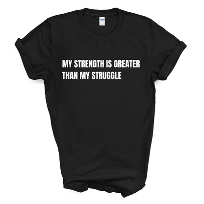 My Strength Is Greater Than My Struggle T-Shirt