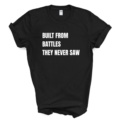 Built From Battles They Never Saw T-Shirt