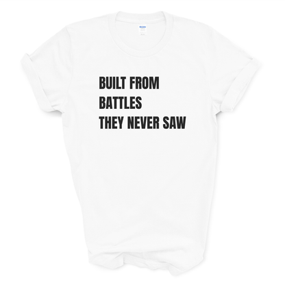 Built From Battles They Never Saw T-Shirt