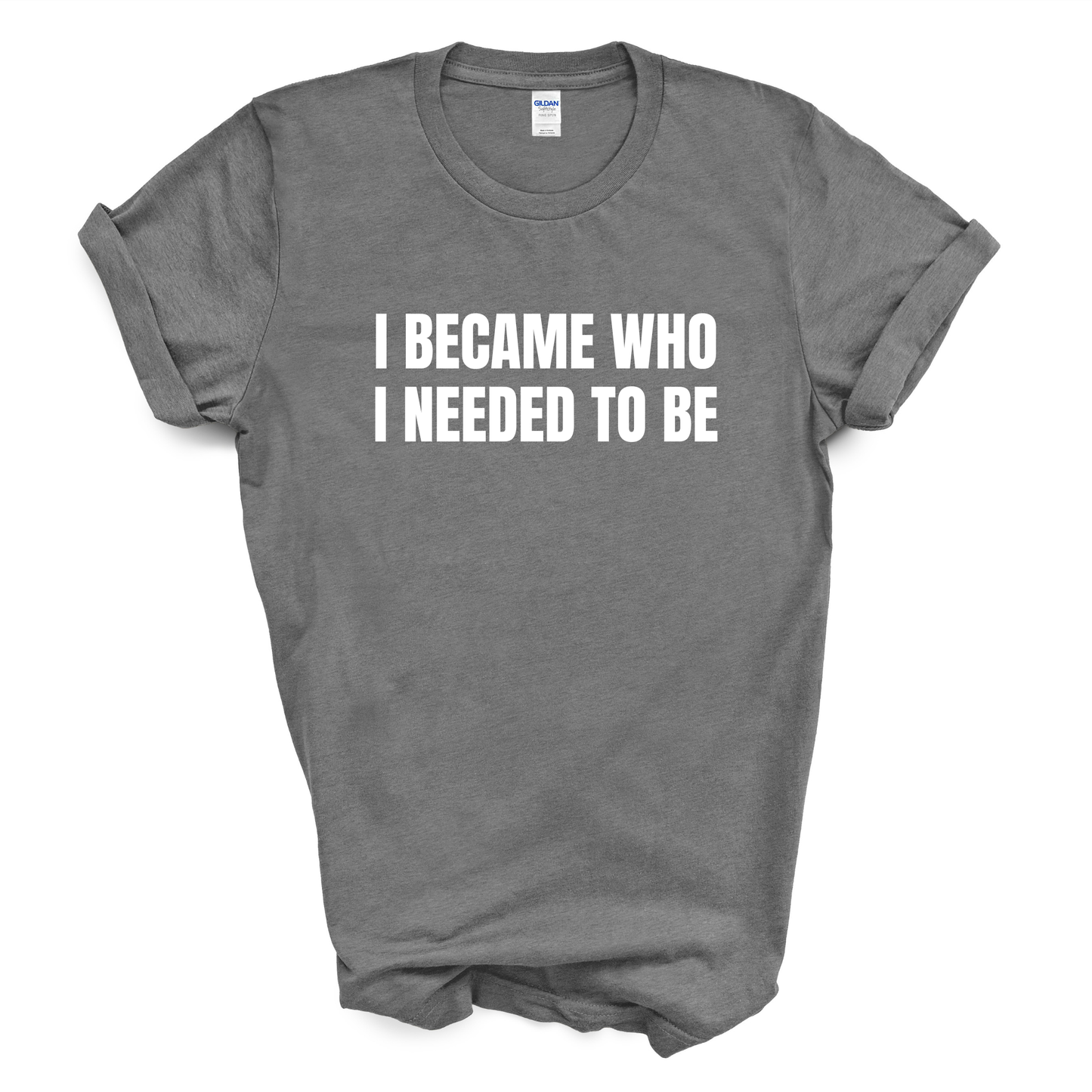 I Became Who I Needed to Be T-Shirt