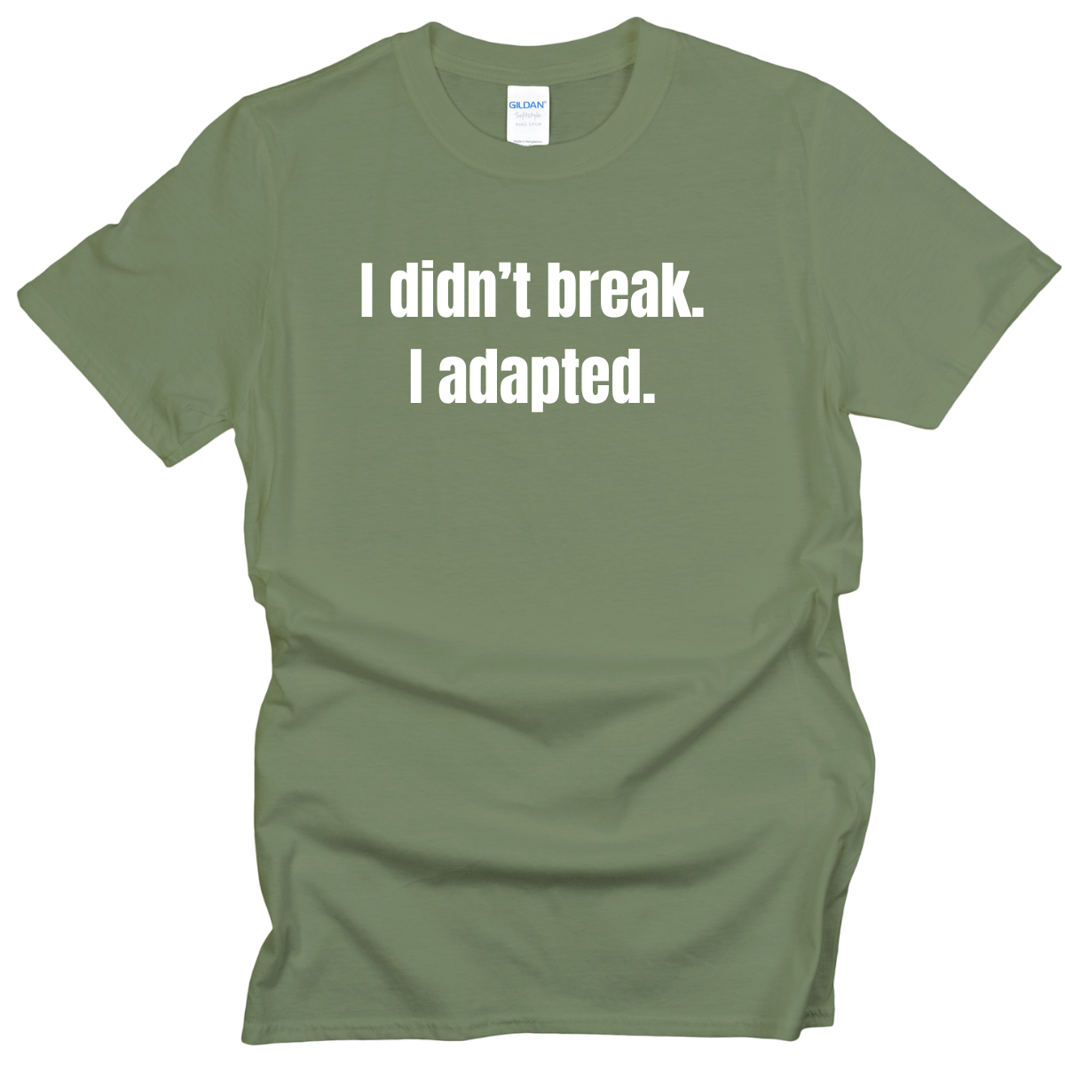 I Didn't Break. I Adapted. T-Shirt