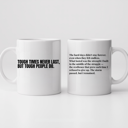 Tough Times Never Last, But Tough People Do.