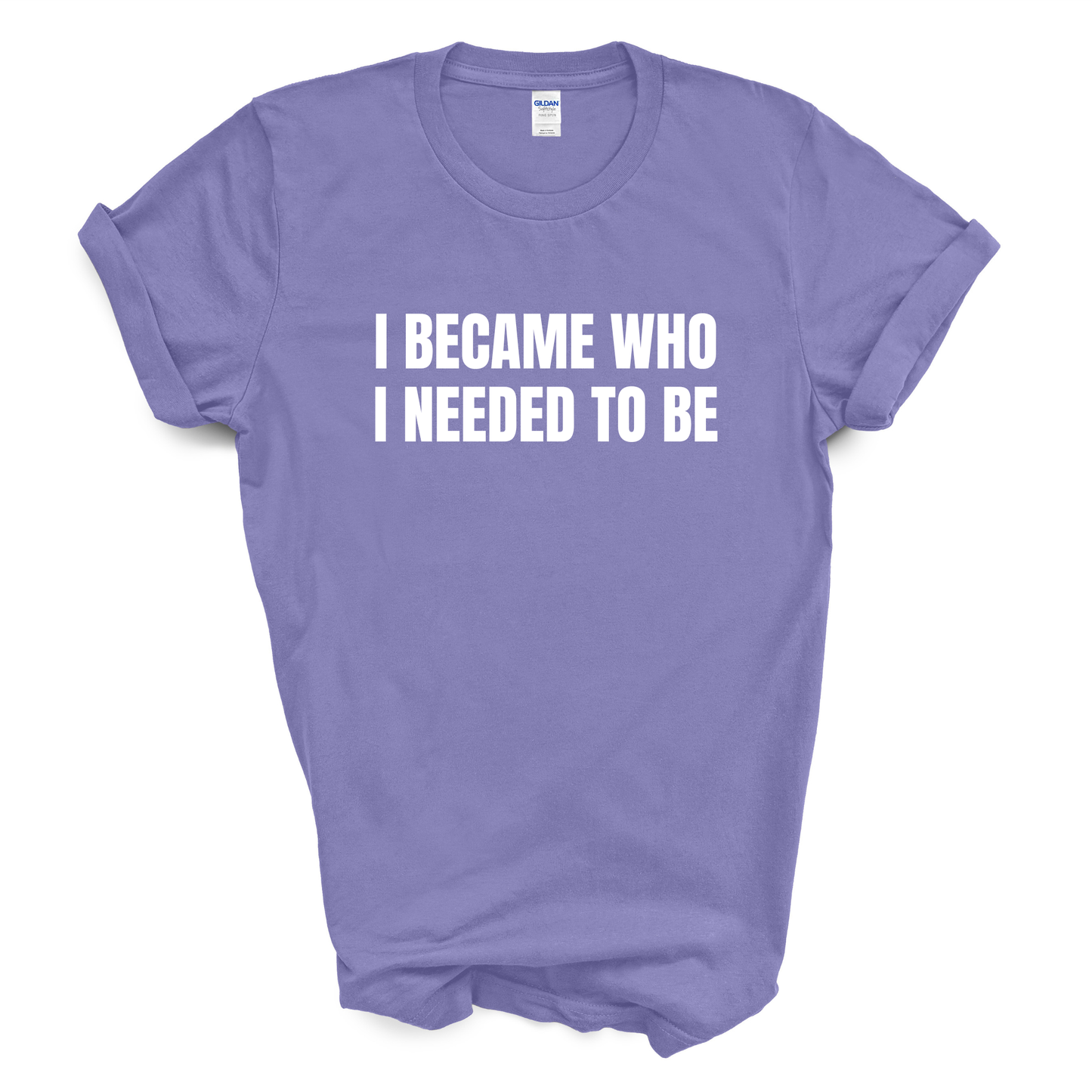 I Became Who I Needed to Be T-Shirt