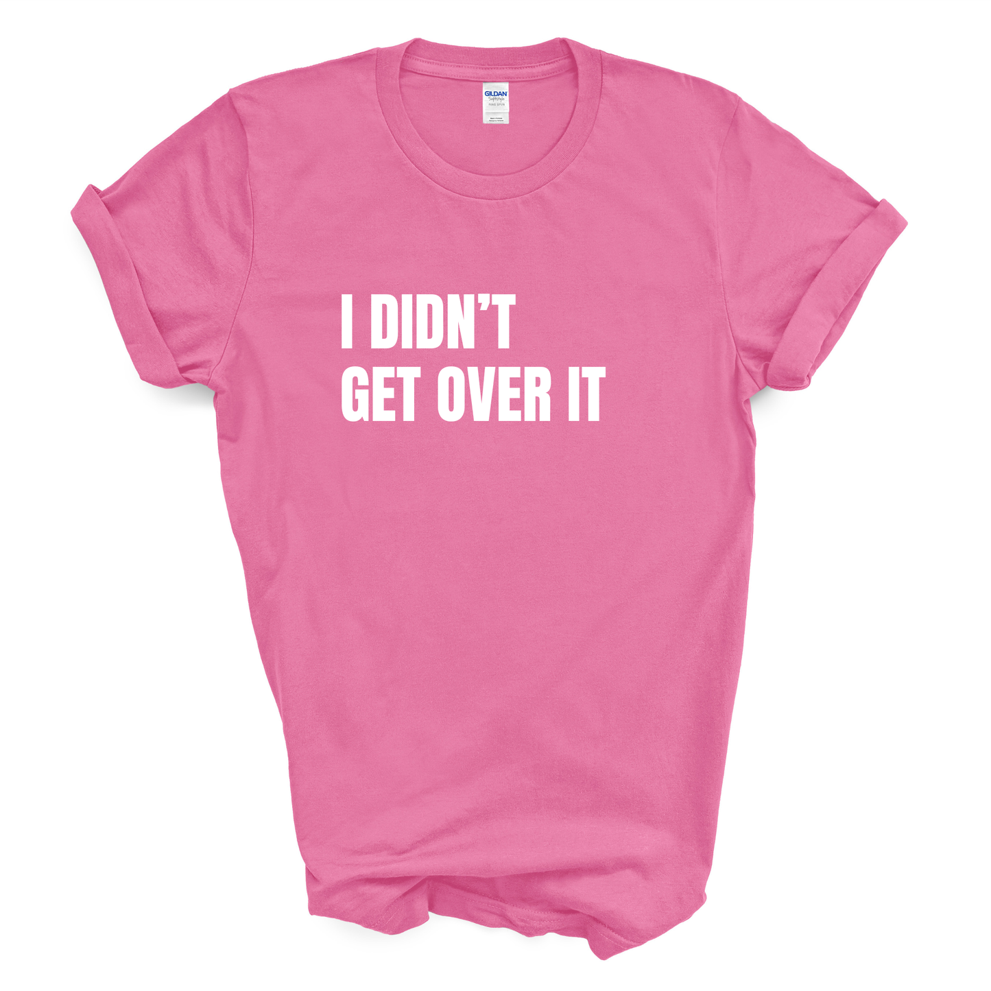 I Didn't Get Over It T-Shirt