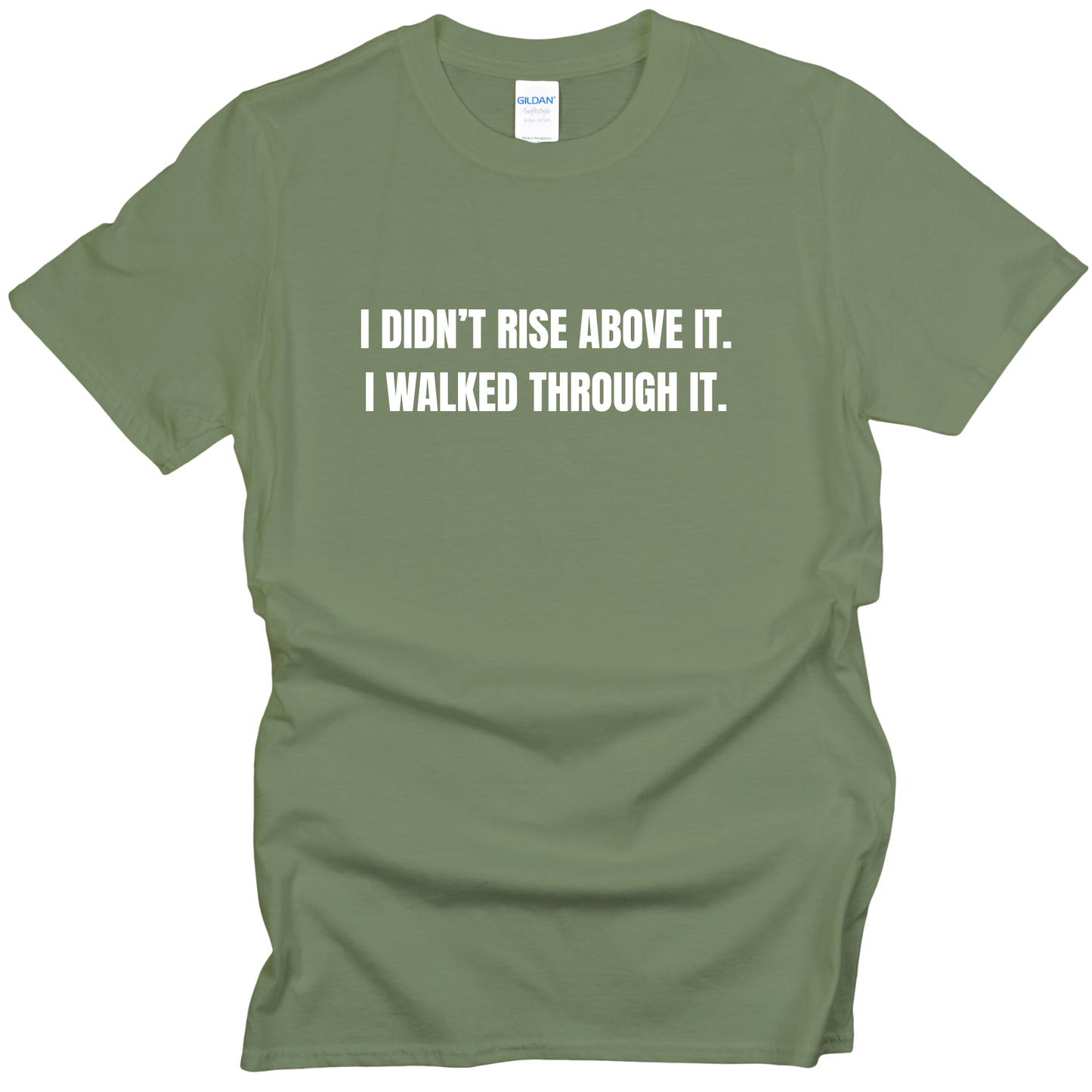 I Didn't Rise Above It. I Walked Through It. T-Shirt