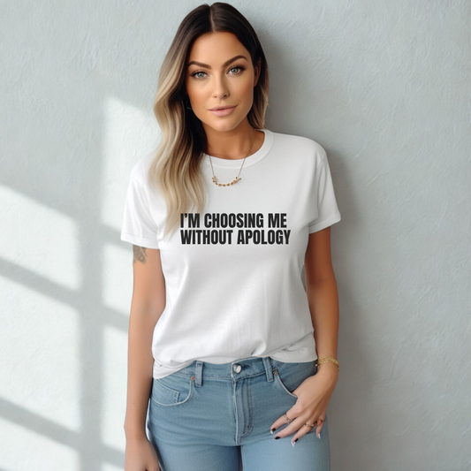 I'm Choosing Me Without Apology T-Shirt