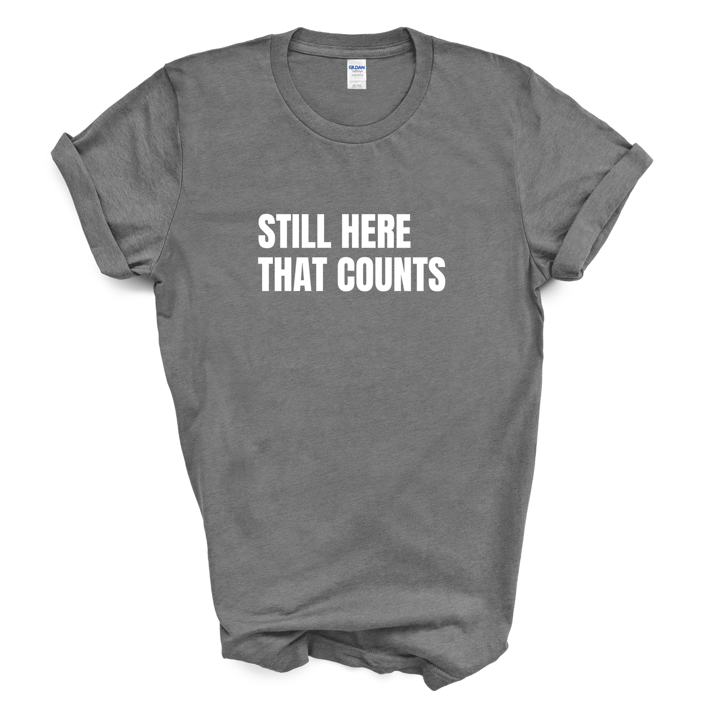 Still Here. That Counts. T-Shirt