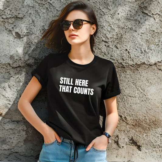 Still Here. That Counts. T-Shirt