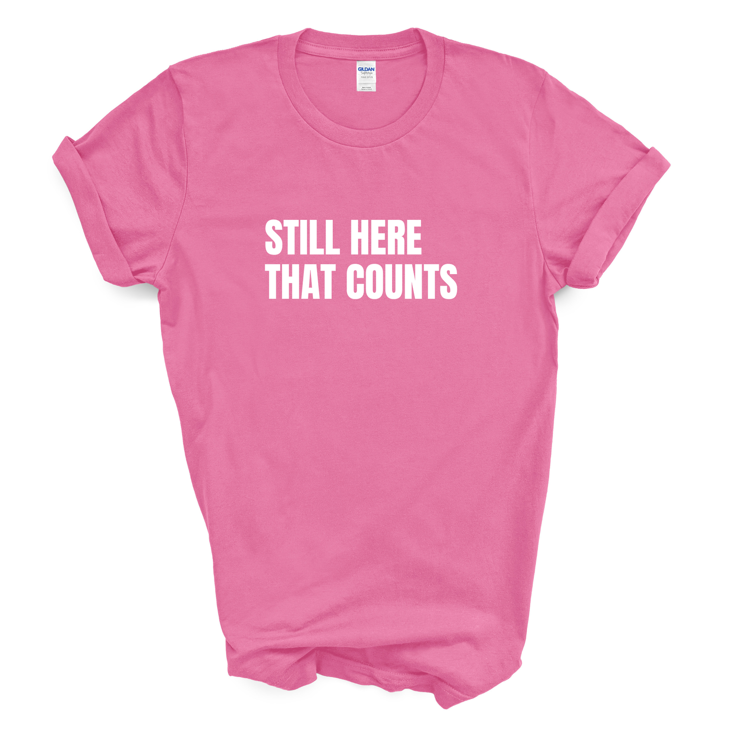 Still Here. That Counts. T-Shirt