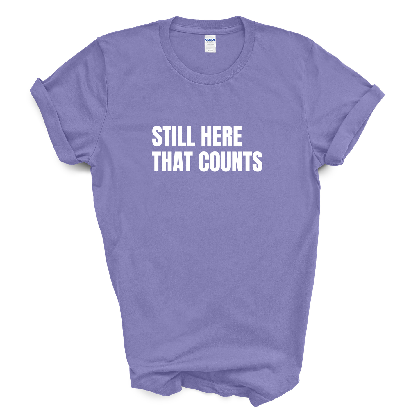 Still Here. That Counts. T-Shirt