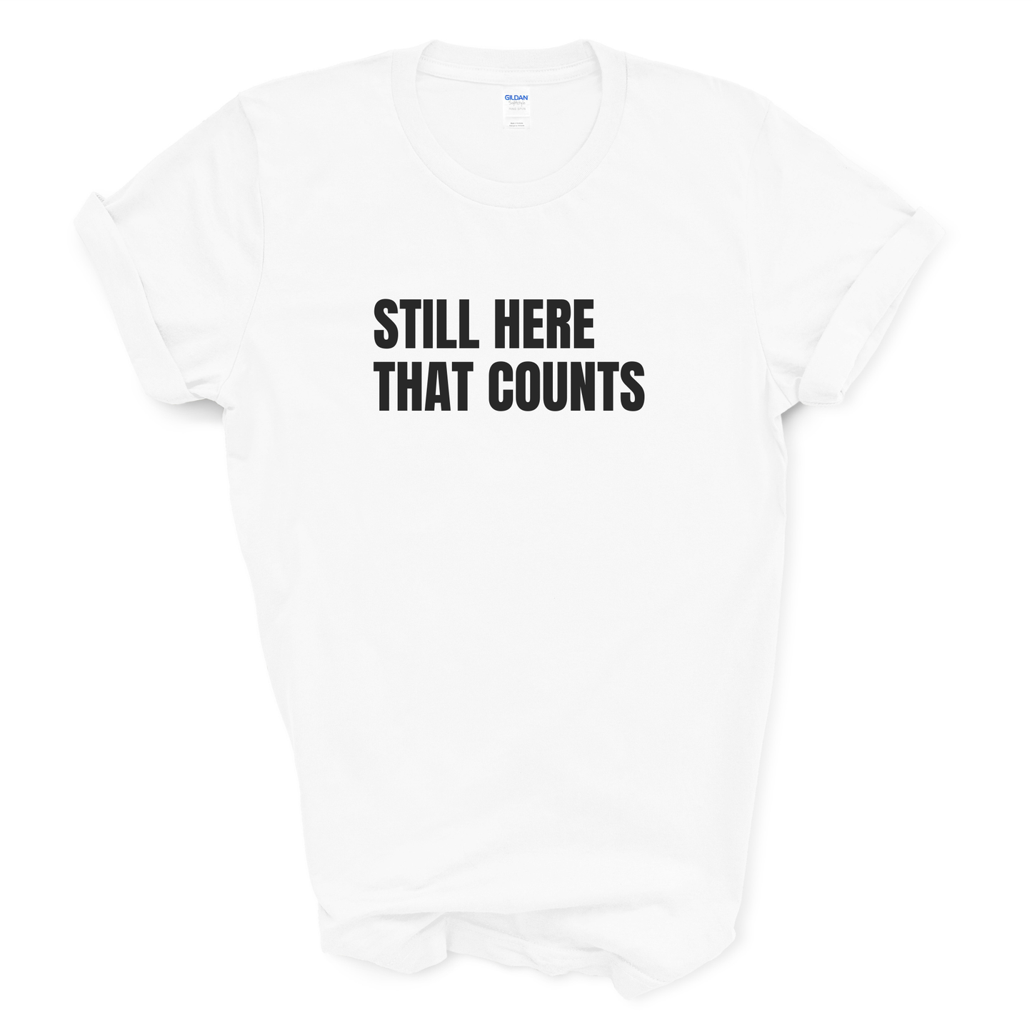 Still Here. That Counts. T-Shirt