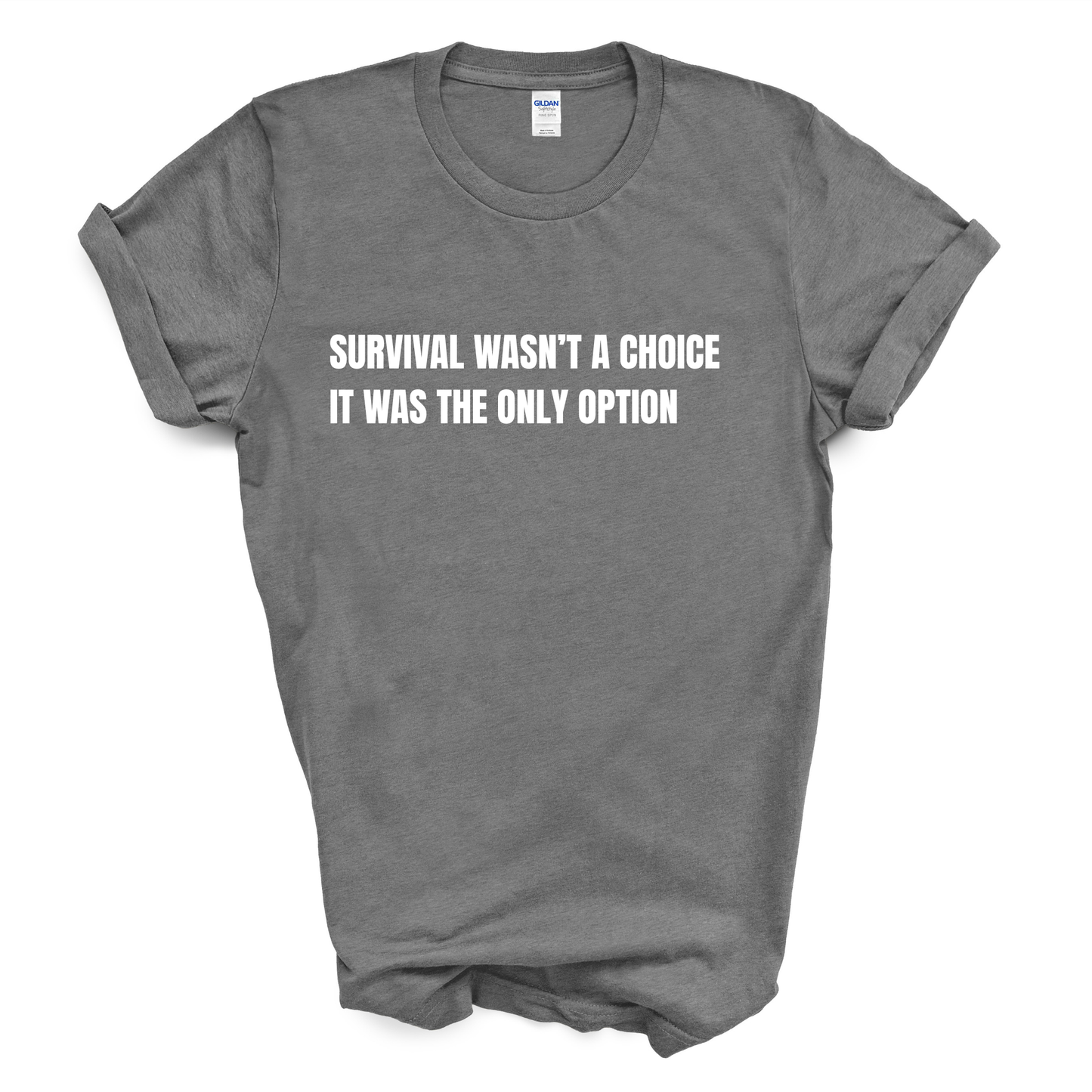 Survival Wasn't a Choice. It Was the Only Option. T-Shirt
