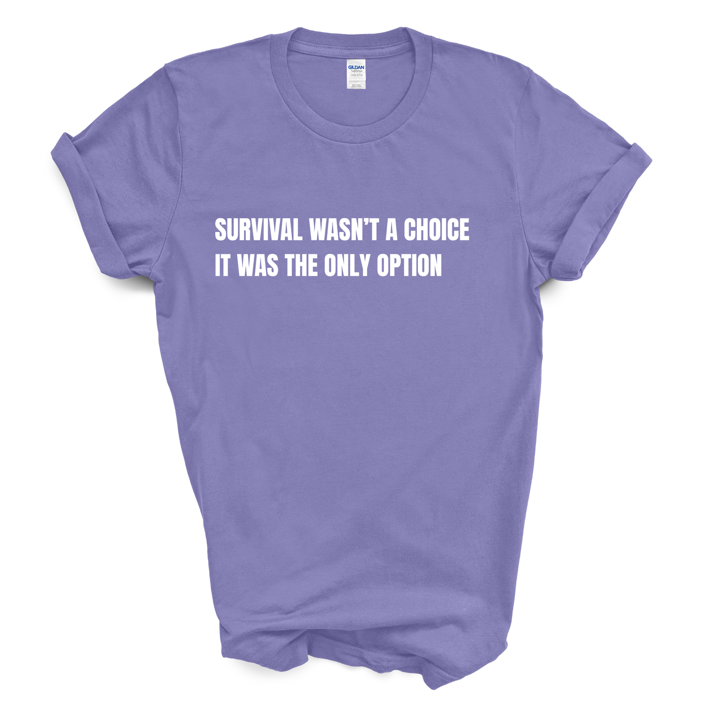 Survival Wasn't a Choice. It Was the Only Option. T-Shirt