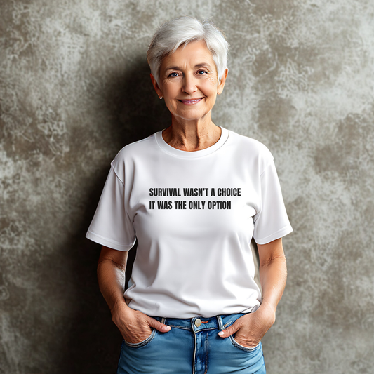 Survival Wasn't a Choice. It Was the Only Option. T-Shirt