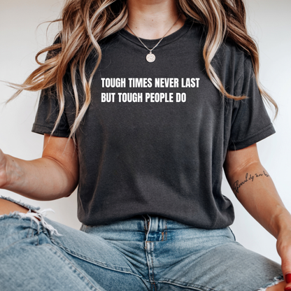 Tough Times Never Last But Tough People Do T-Shirt