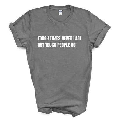 Tough Times Never Last But Tough People Do T-Shirt