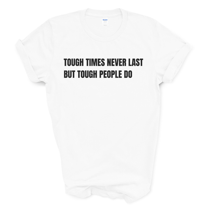 Tough Times Never Last But Tough People Do T-Shirt