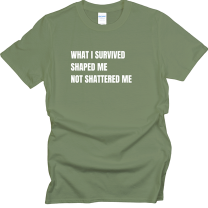 What I Survived Shaped Me Not Shattered Me T-Shirt
