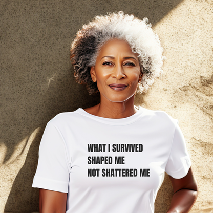 What I Survived Shaped Me Not Shattered Me T-Shirt